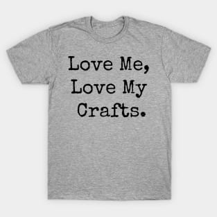 Love Me, Love My Crafts T-Shirt